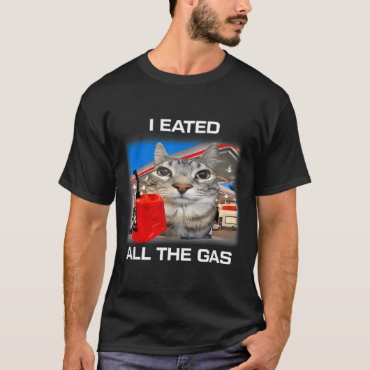 I Eated All The Gas Funny Silly Staring Cat Meme G T-shirt (Voorkant)