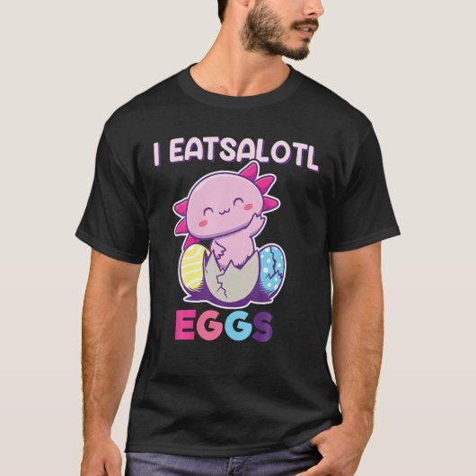 I Eatsolotl Eggs, Axolotl Easter Eggs, Axolotl Eas T-shirt (Voorkant)
