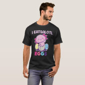 I Eatsolotl Eggs, Axolotl Easter Eggs, Axolotl Eas T-shirt (Voorkant volledig)
