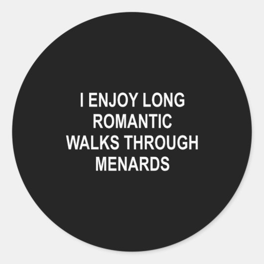 I Enjoy Long Romantic Walks Through Menards Funny  Ronde Sticker (Voorkant)