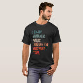 I enjoy long romantic walks through the hardware s t-shirt (Voorkant volledig)
