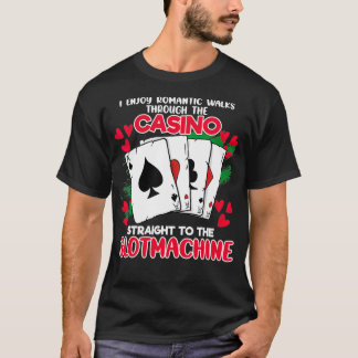 I Enjoy Romantic Walks At Casinos Straight To Slot T-shirt
