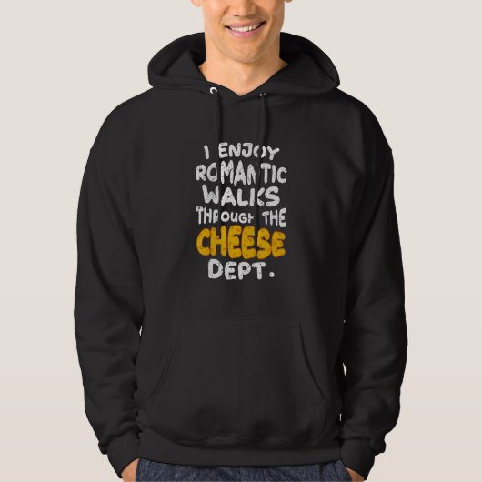 I Enjoy Romantic Walks Through The Cheese Dept Hoodie (Voorkant)