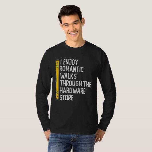 I Enjoy Romantic Walks Through The Hardware Store  T-shirt (Voorkant volledig)