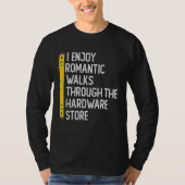 I Enjoy Romantic Walks Through The Hardware Store  T-shirt (Voorkant)