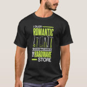 I enjoy romantic walks through the hardware store t-shirt (Voorkant)