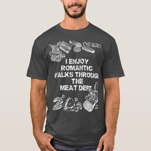 I Enjoy Romantic Walks Through The Meat Dept T-shirt (Voorkant)