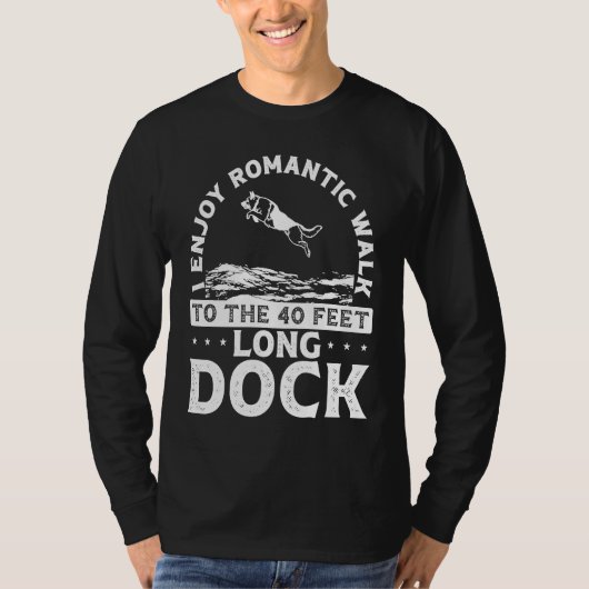 I Enjoy Romantic Walks To The 40 Feet Long Dock T-shirt (Voorkant)