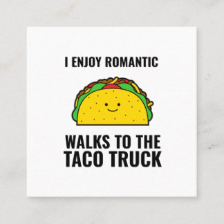 I enjoy romantic walks to the taco truck funny tac vierkante visitekaartje