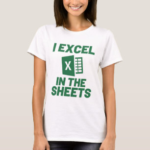 I Excel in Sheets Spreadsheets Funny Computer T-shirt