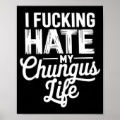 I Fcking Hate My Chungus Life Funny  Poster (Voorkant)