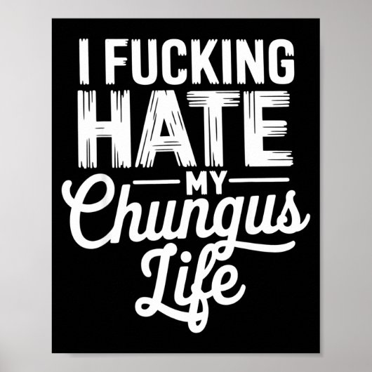 I Fcking Hate My Chungus Life Funny  Poster (Voorkant)