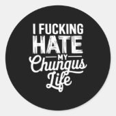 I Fcking Hate My Chungus Life Funny Ronde Sticker (Voorkant)