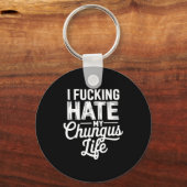 I Fcking Hate My Chungus Life Funny  Sleutelhanger (Voorkant)