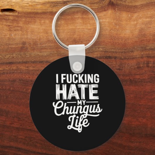 I Fcking Hate My Chungus Life Funny Sleutelhanger (Voorkant)