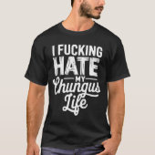 I Fcking Hate My Chungus Life Funny  T-shirt (Voorkant)