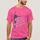 I Feel Better When I'M Dancing Dancing Love Line T-shirt (Voorkant)