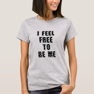I feel free to be me t-shirt