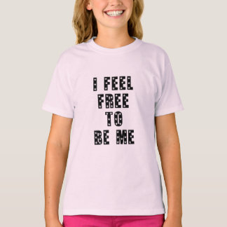 I feel free to be me t-shirt