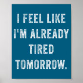 I Feel Like I'm Already Tired Tomorrow Funny Sarca Poster (Voorkant)