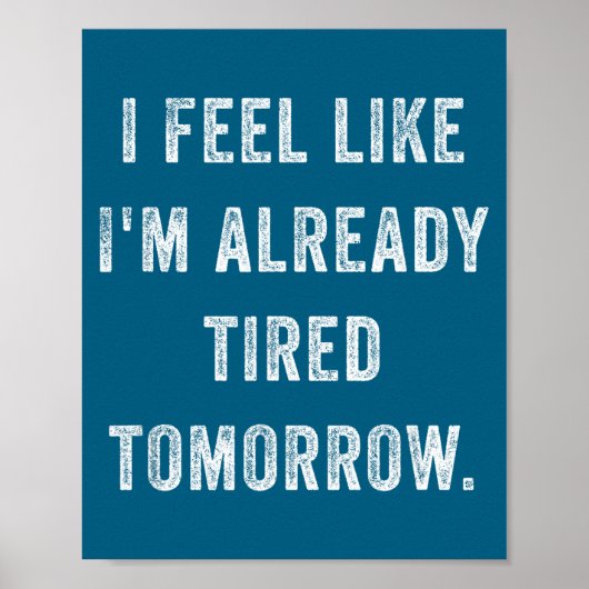 I Feel Like I'm Already Tired Tomorrow Funny Sarca Poster (Voorkant)