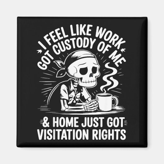 I Feel Like Work Got Custody Anel Custody Of Me Fu Magneet (Voorkant)