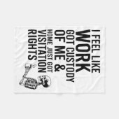 I Feel Like Work Got Custody Of Me &amp; Home Funn Fleece Deken (Voorkant (Horizontaal))