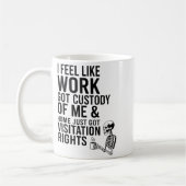 I Feel Like Work Got Custody Of Me &amp; Home Funn Koffiemok (Links)