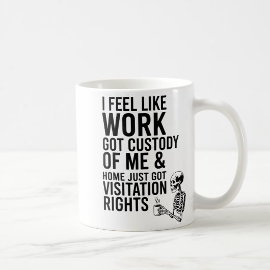I Feel Like Work Got Custody Of Me &amp; Home Funn Koffiemok (Rechts)