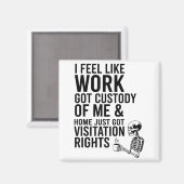 I Feel Like Work Got Custody Of Me &amp; Home Funn Magneet (Voorkant / Achterkant)