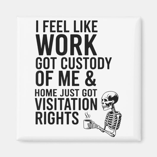 I Feel Like Work Got Custody Of Me &amp; Home Funn Magneet (Voorkant)