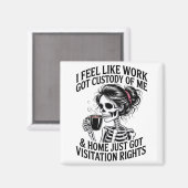 I Feel Like Work Got Custody Of Me &amp; Home Funn Magneet (Voorkant / Achterkant)