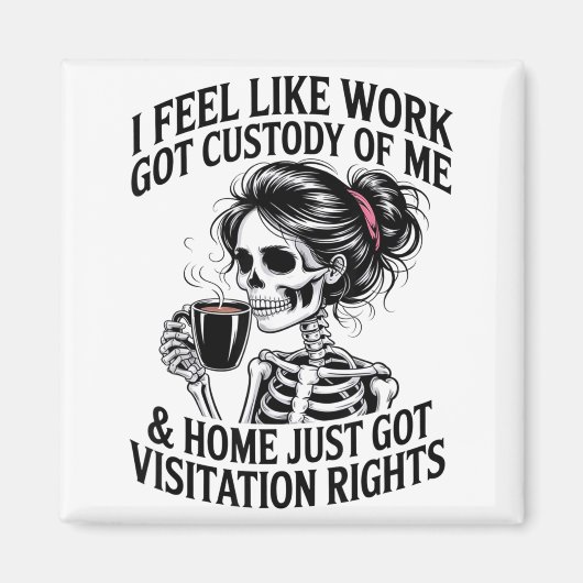 I Feel Like Work Got Custody Of Me &amp; Home Funn Magneet (Voorkant)