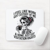 I Feel Like Work Got Custody Of Me &amp; Home Funn Muismat (Met muis)