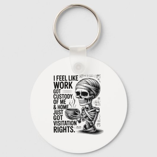 I Feel Like Work Got Custody Of Me & Home Funn Sleutelhanger (Voorkant)