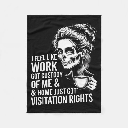 I Feel Like Work Got Custody Of Me And Home  Fleece Deken (Voorkant)