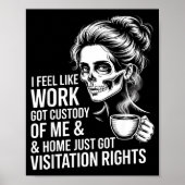 I Feel Like Work Got Custody Of Me And Home  Poster (Voorkant)
