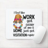 I Feel Like Work Got Custody Of Me Home Just Got V Muismat (Met muis)