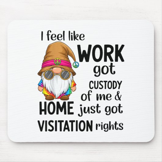 I Feel Like Work Got Custody Of Me Home Just Got V Muismat (Voorkant)
