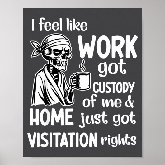 I Feel Like Work Got Custody Of Me Skull Funny Say Poster (Voorkant)