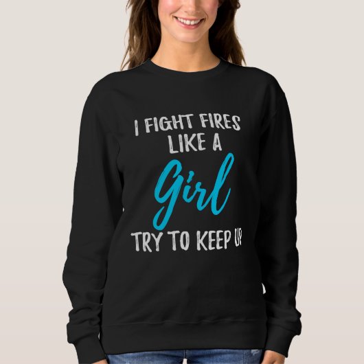 I Fight Fires Like A Girl Strong Woman Trui (Voorkant)