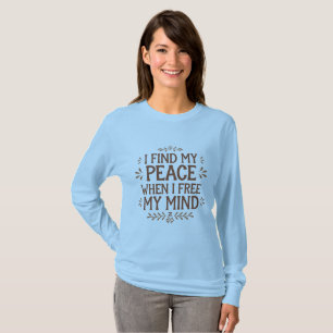I Find My Peace When   Mindfulness T-shirt
