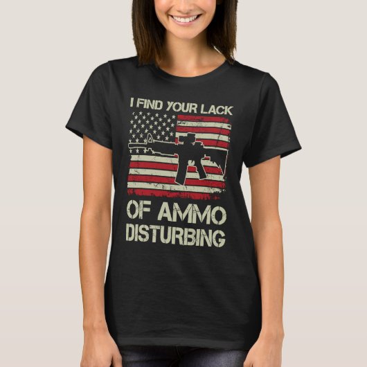 I Find Your Lack Of Ammo Disturbing   USA AR15  BA T-shirt (Voorkant)