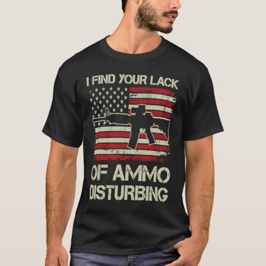 I Find Your Lack Of Ammo Disturbing   USA AR15  BA T-shirt (Voorkant)