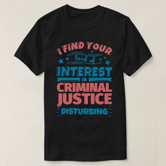 I find your lack of interest in Criminal Justice T-shirt (Design voorkant)