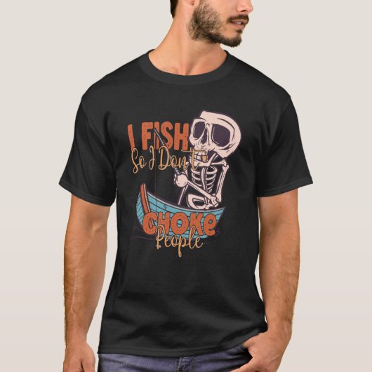 I Fish So I Don't Choke People Fisherman Fishing T-shirt (Voorkant)