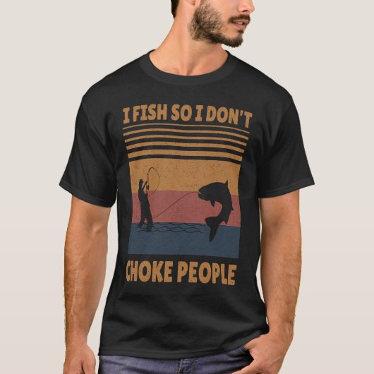 I Fish So I Don't Choke People  Fishing T-shirt (Voorkant)