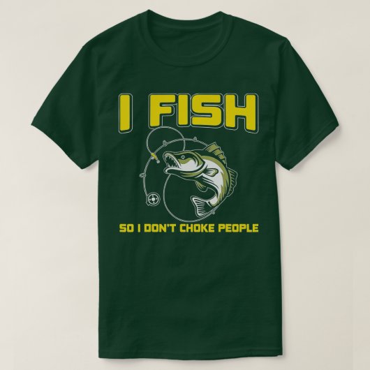 I fish So I DON'T CHOKE PEOPLE T-shirt (Design voorkant)