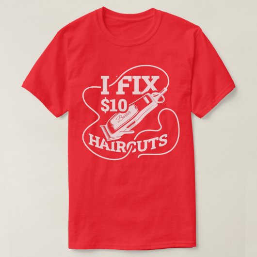 I Fix 10 Dollar Hair Cuts Funny Barber Gift T-shirt (Design voorkant)