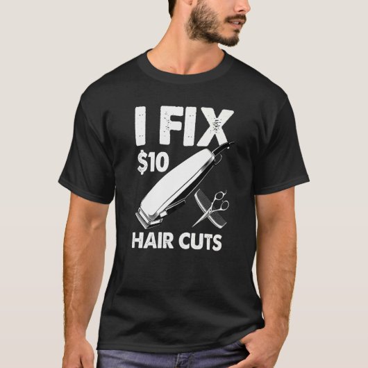 I Fix 10 Dollars Hair Cuts T-shirt (Voorkant)